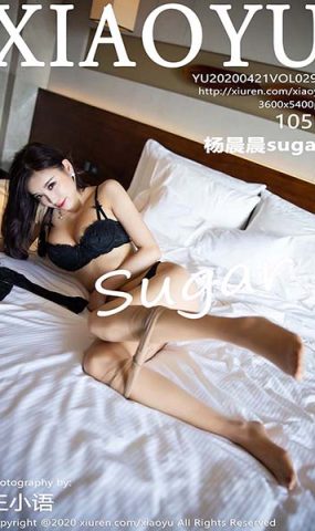 [XIAOYU语画界]YU20200421VOL0293 2020.04.21 VOL.293 极致肉丝 杨晨晨sugar[105+1P]